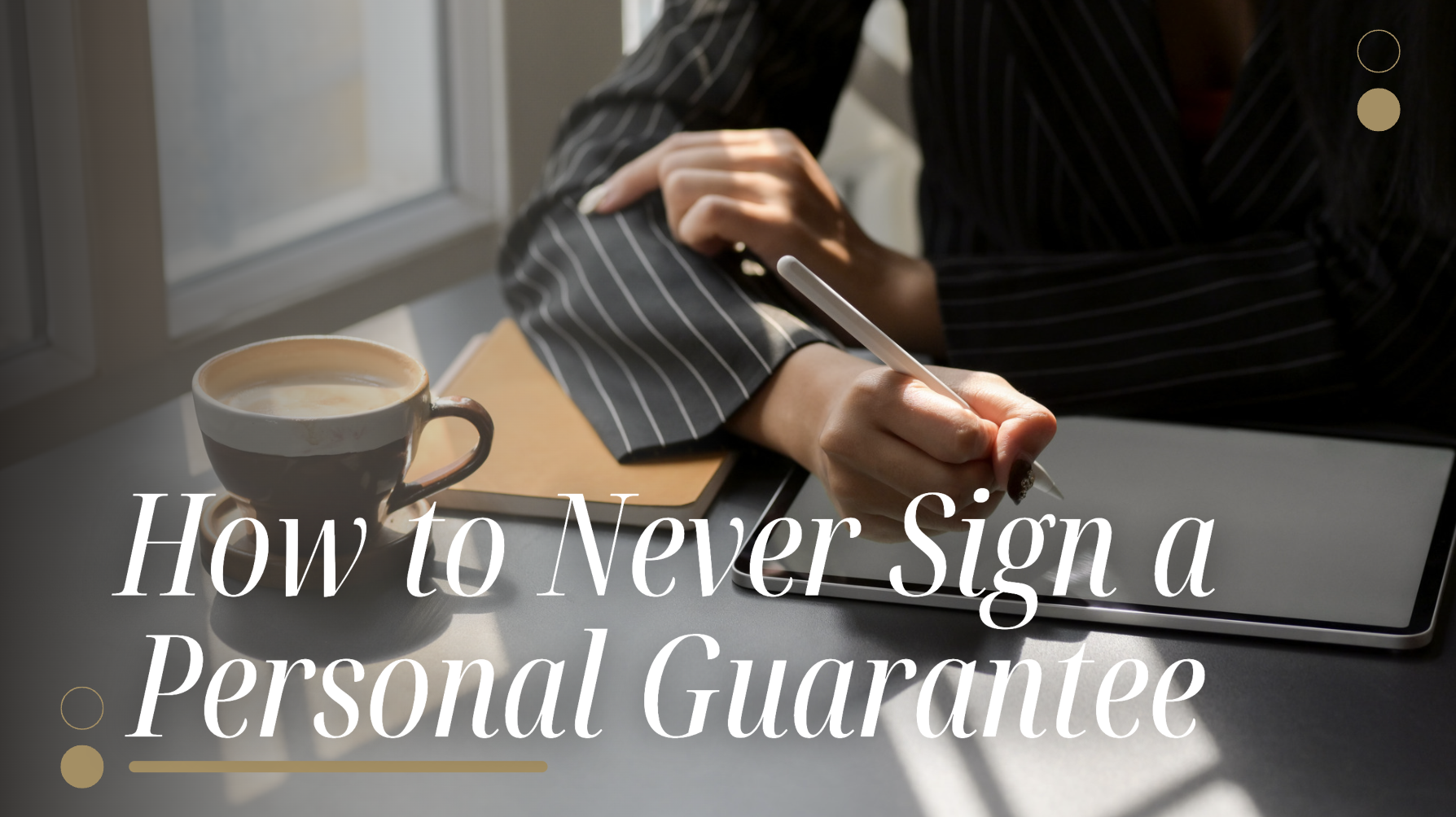 How to Never Sign a Personal Guarantee
